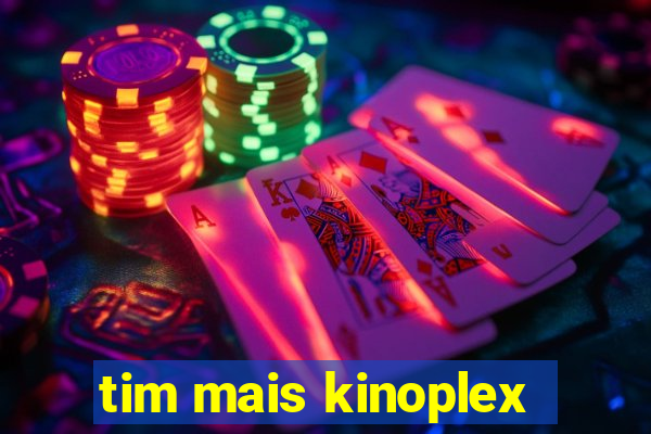 tim mais kinoplex